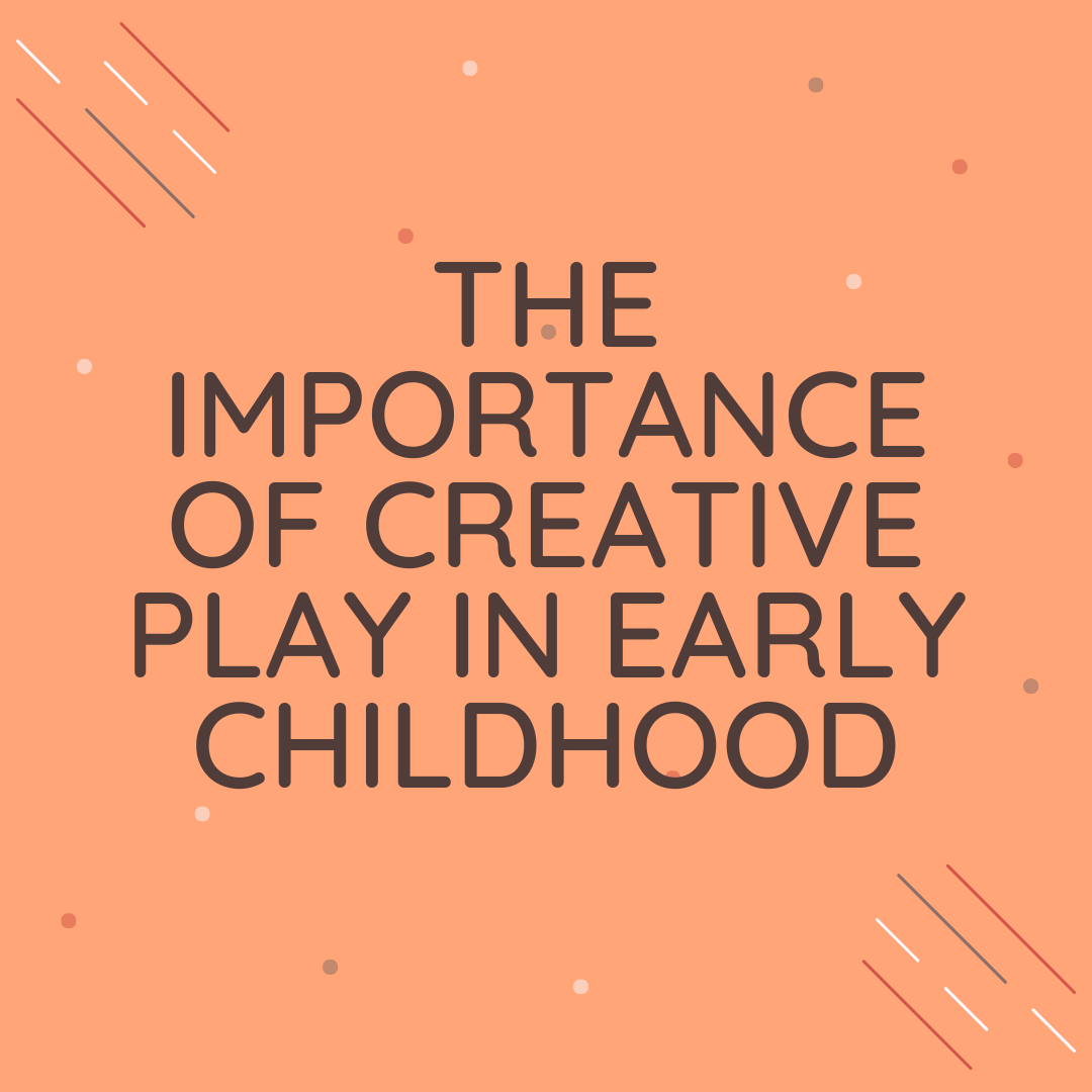 The Importance of Creative Play in Early Childhood